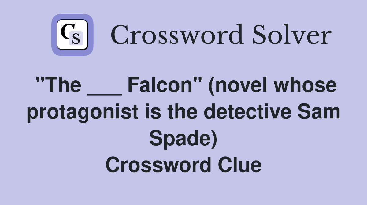 "The ___ Falcon" (novel whose protagonist is the detective Sam Spade